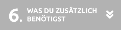 Was du zusätzlich benötigst Was du zusätzlich benötigst
