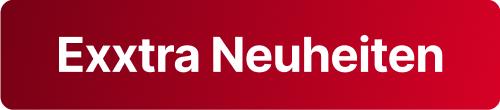 Exxtra Neuheiten